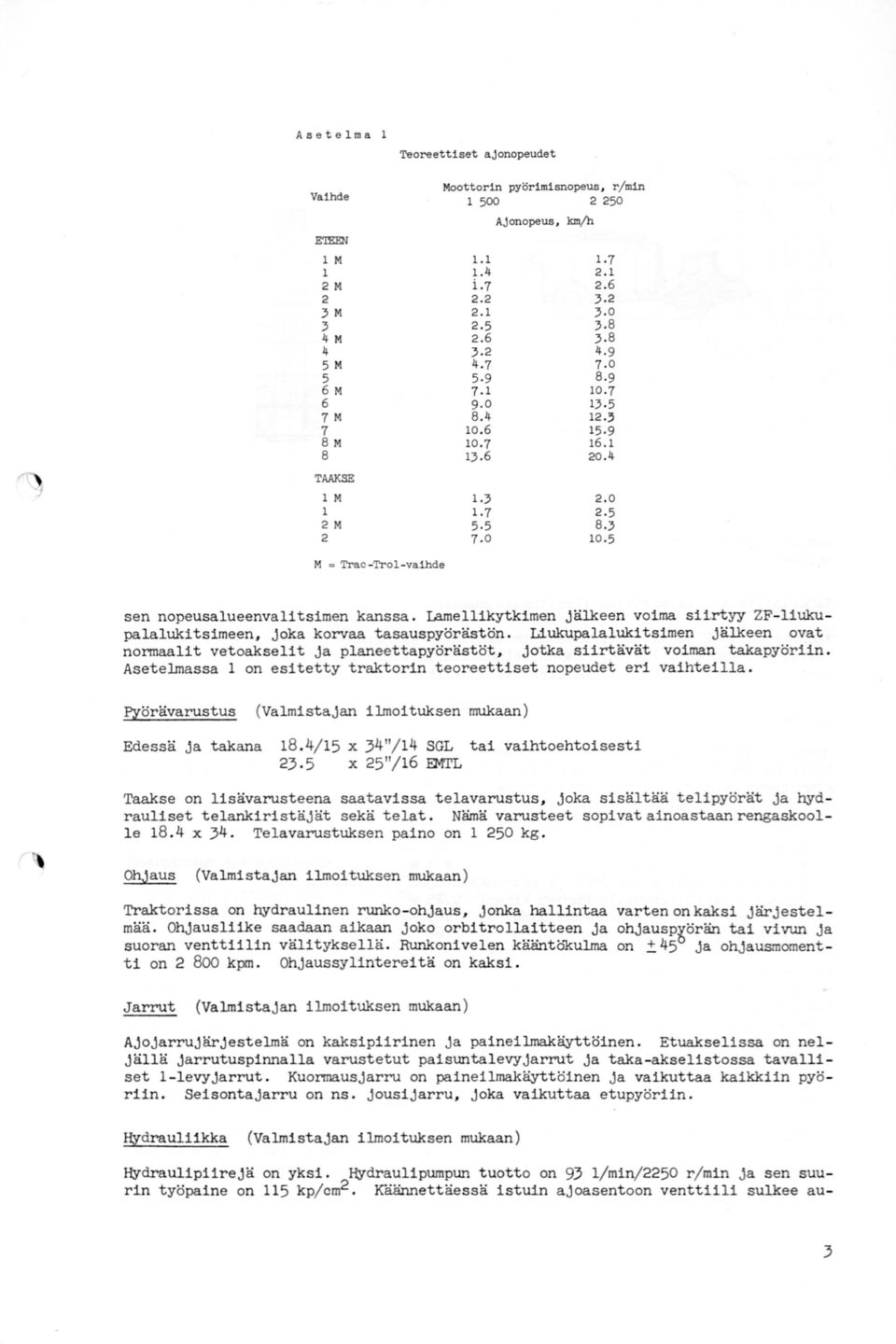 Lamellikytkimen jälkeen voima silrtyy ZF-liukupalalukitsimeen, joka korvaa tasauspyörästön.