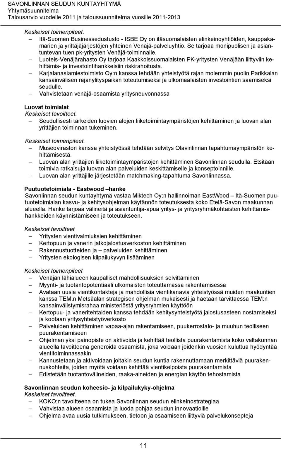 Luoteis-Venäjärahasto Oy tarjoaa Kaakkoissuomalaisten PK-yritysten Venäjään liittyviin kehittämis- ja investointihankkeisiin riskirahoitusta.