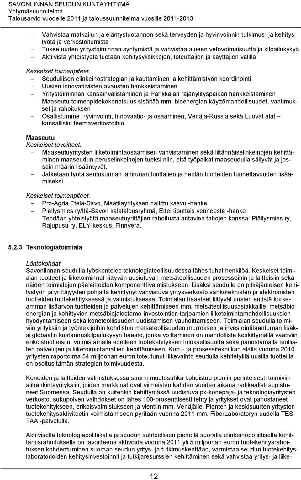 avausten hankkeistaminen Yritystoiminnan kansainvälistäminen ja Parikkalan rajanylityspaikan hankkeistaminen Maaseutu-toimenpidekokonaisuus sisältää mm.