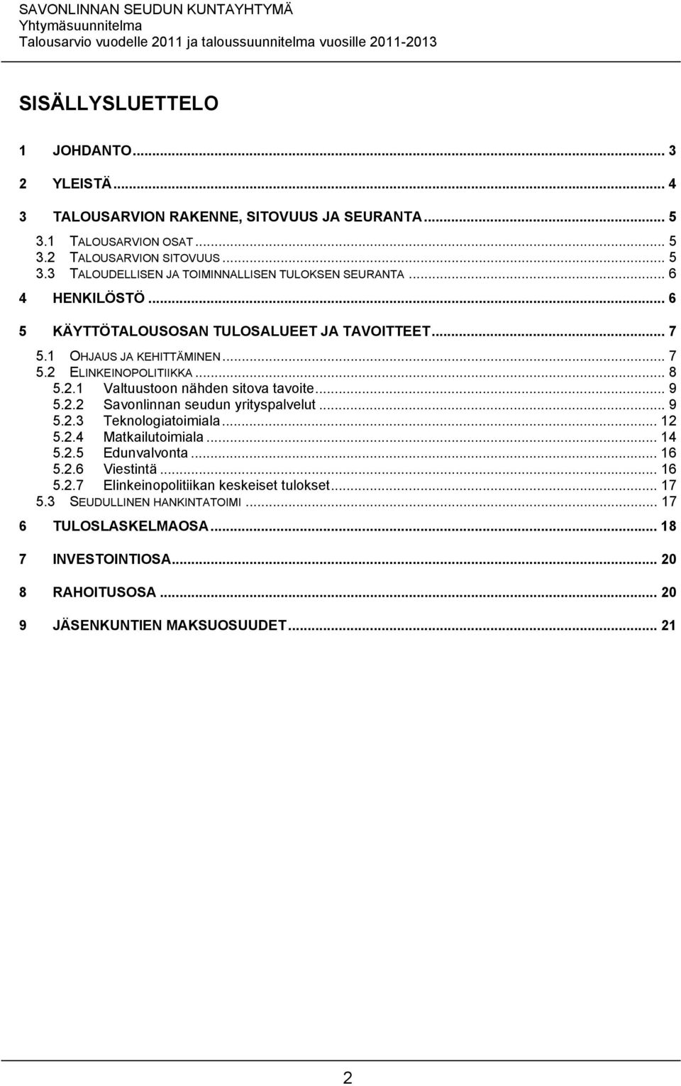 .. 9 5.2.3 Teknologiatoimiala... 12 5.2.4 Matkailutoimiala... 14 5.2.5 Edunvalvonta... 16 5.2.6 Viestintä... 16 5.2.7 Elinkeinopolitiikan keskeiset tulokset... 17 5.