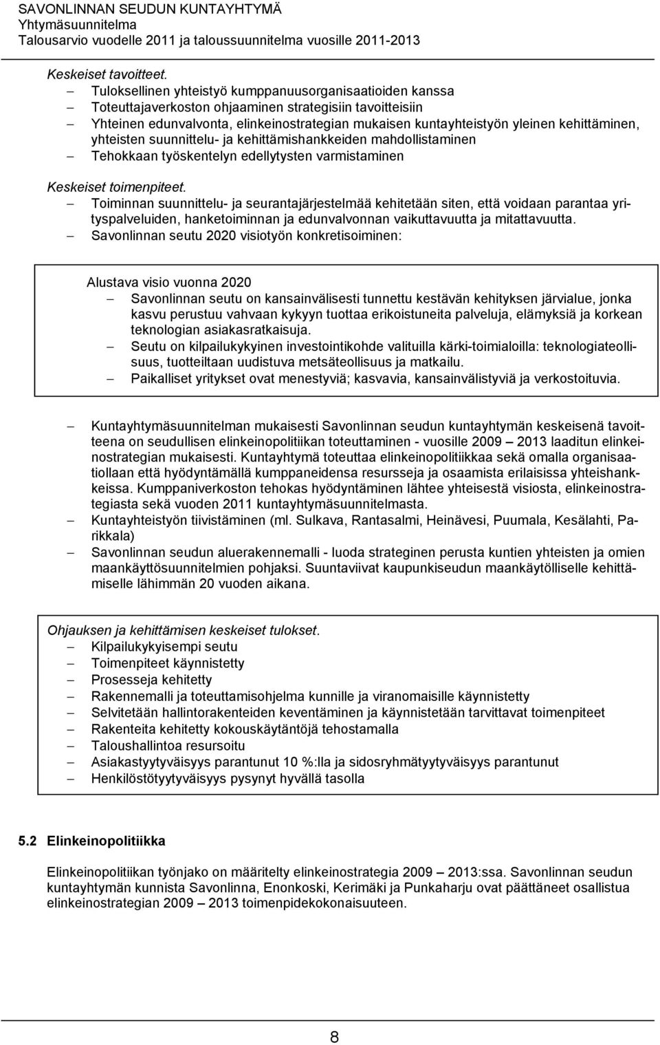 voidaan parantaa yrityspalveluiden, hanketoiminnan ja edunvalvonnan vaikuttavuutta ja mitattavuutta.