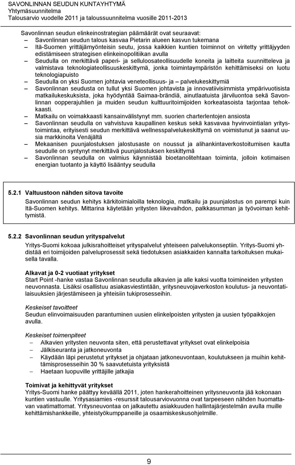 teknologiateollisuuskeskittymä, jonka toimintaympäristön kehittämiseksi on luotu teknologiapuisto Seudulla on yksi Suomen johtavia veneteollisuus- ja palvelukeskittymiä Savonlinnan seudusta on tullut