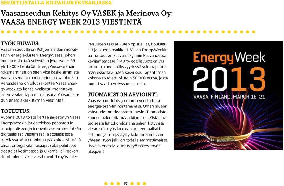 Perusideana on ollut rakentaa Vaasa EnergyWeekistä kansainvälisesti merkittävä energia-alan tapahtuma osana Vaasan seudun energiakeskittymän viestintää.