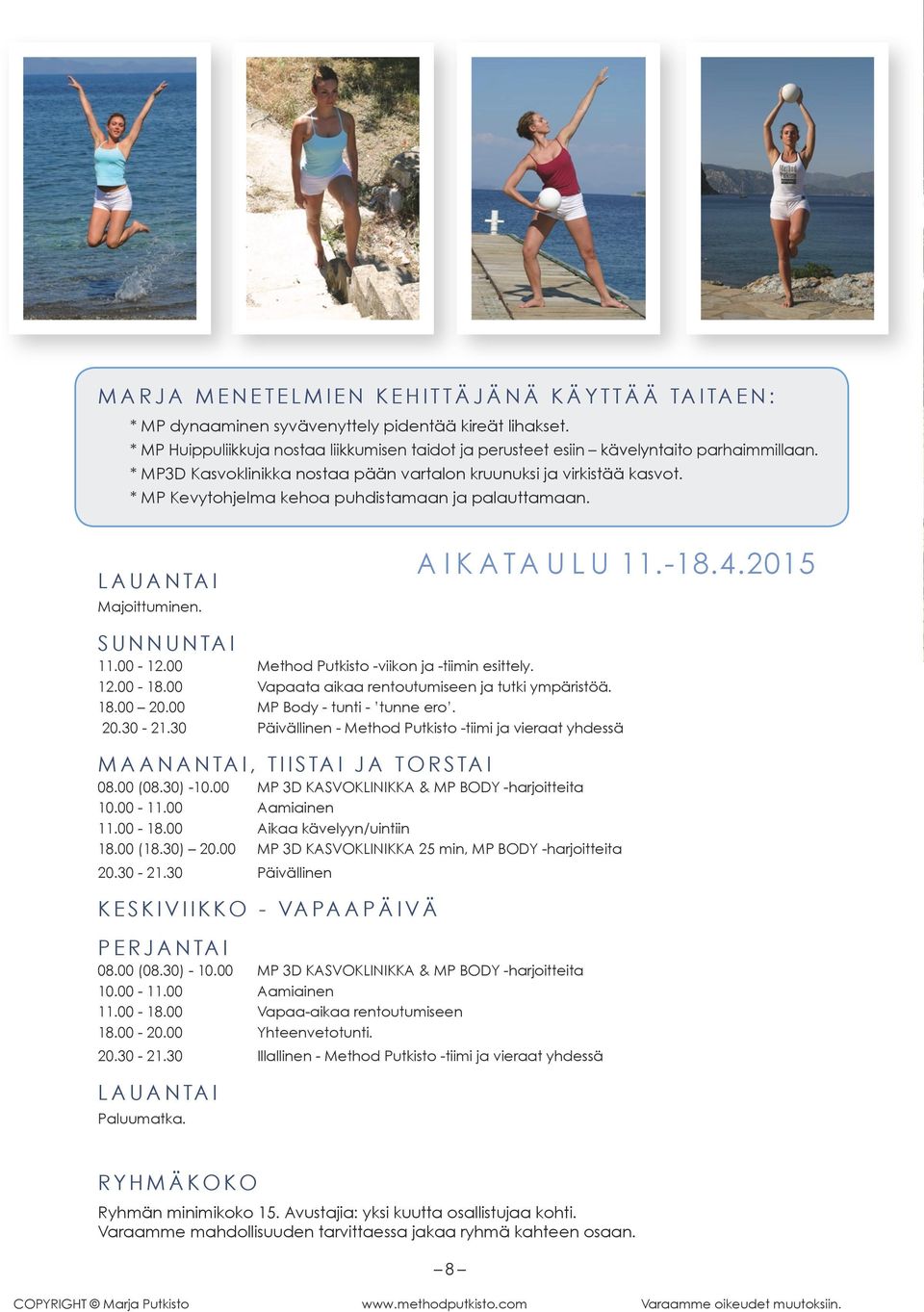 00 Method Putkisto -viikon ja -tiimin esittely. 12.00-18.00 Vapaata aikaa rentoutumiseen ja tutki ympäristöä. 18.00 20.00 MP Body - tunti - tunne ero. 20.30-21.