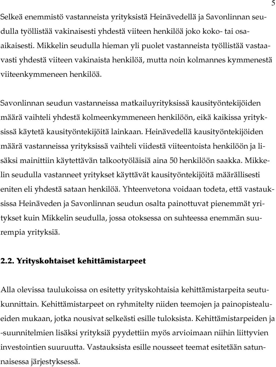 Savonlinnan seudun vastanneissa matkailuyrityksissä kausityöntekijöiden määrä vaihteli yhdestä kolmeenkymmeneen henkilöön, eikä kaikissa yrityksissä käytetä kausityöntekijöitä lainkaan.