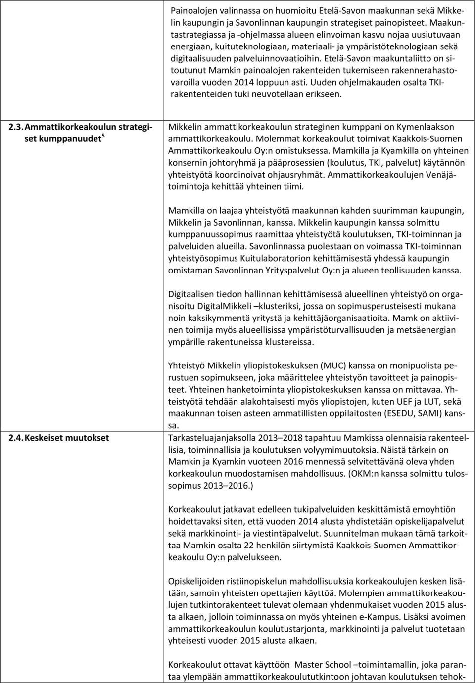 Etelä Savon maakuntaliitto on sitoutunut Mamkin painoalojen rakenteiden tukemiseen rakennerahastovaroilla vuoden 2014 loppuun asti.