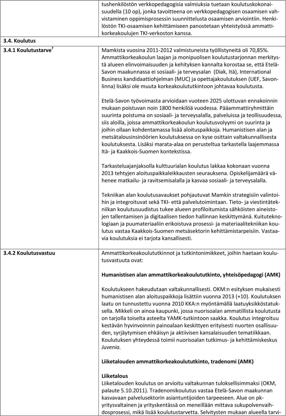 1 Koulutustarve 7 Mamkista vuosina 2011 2012 valmistuneista työllistyneitä oli 70,85%.