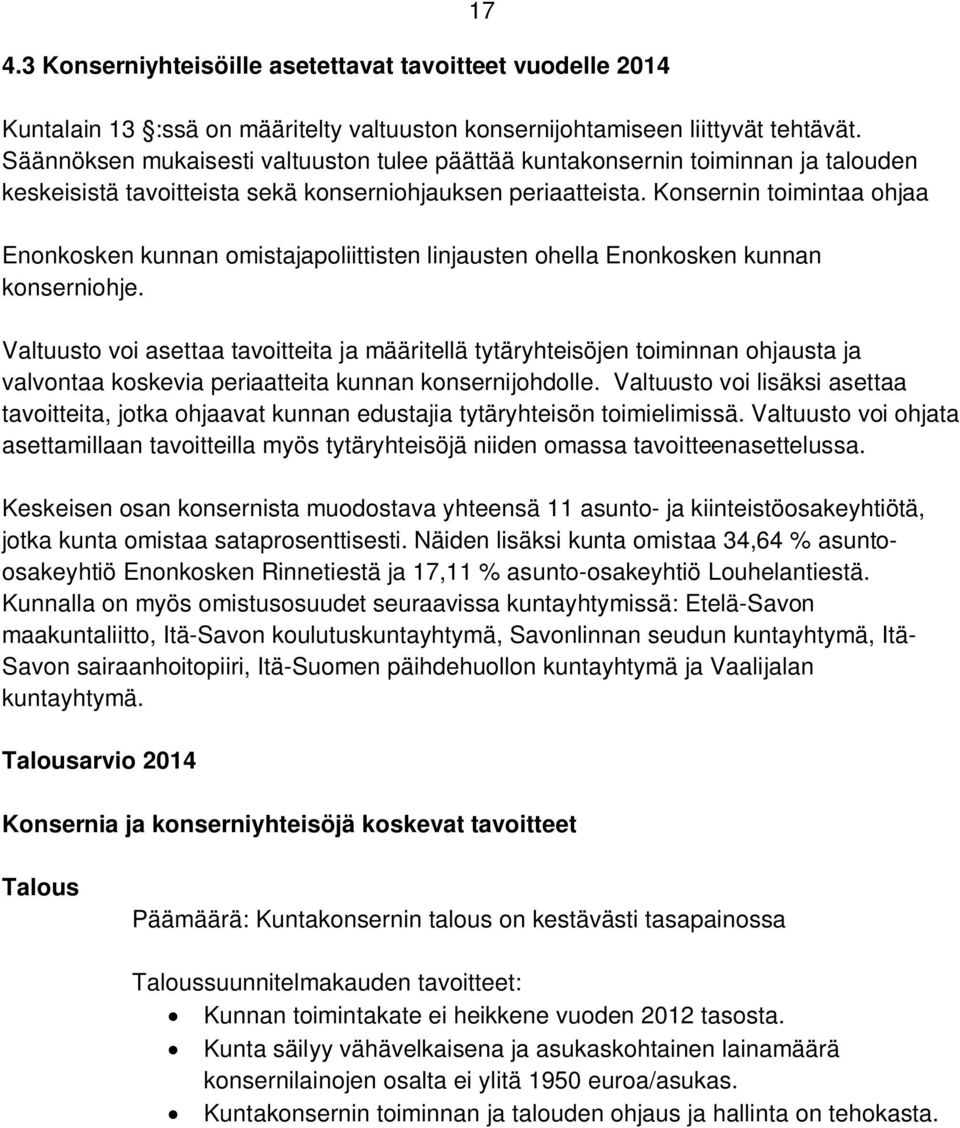 Konsernin toimintaa ohjaa Enonkosken kunnan omistajapoliittisten linjausten ohella Enonkosken kunnan konserniohje.