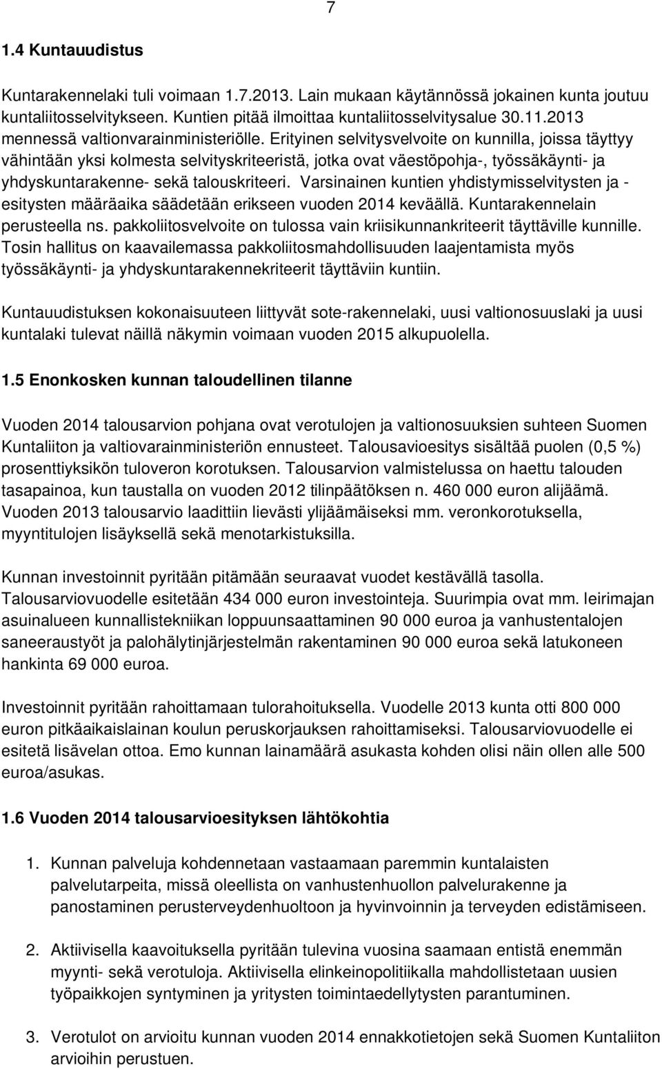 Erityinen selvitysvelvoite on kunnilla, joissa täyttyy vähintään yksi kolmesta selvityskriteeristä, jotka ovat väestöpohja-, työssäkäynti- ja yhdyskuntarakenne- sekä talouskriteeri.