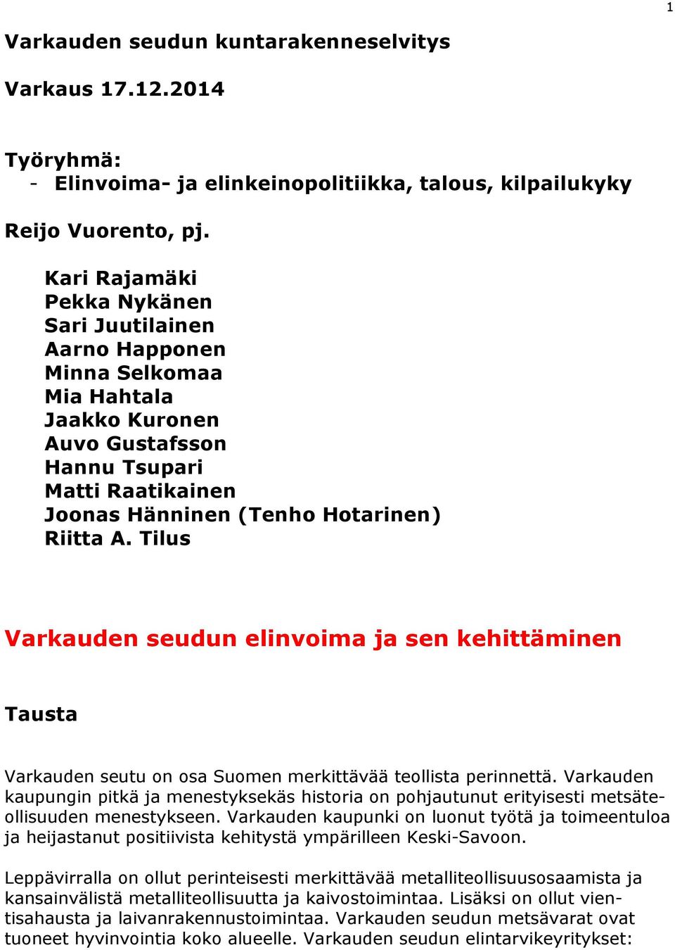 Tilus Varkauden seudun elinvoima ja sen kehittäminen Tausta Varkauden seutu on osa Suomen merkittävää teollista perinnettä.