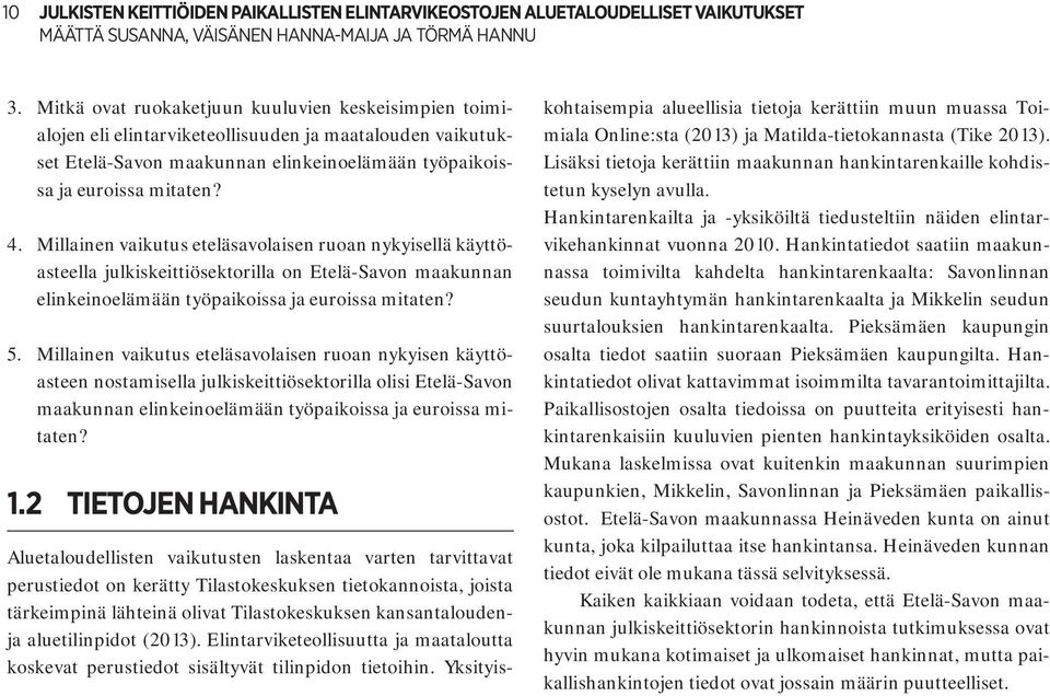 Millainen vaikutus eteläsavolaisen ruoan nykyisellä käyttöasteella julkiskeittiösektorilla on Etelä-Savon maakunnan elinkeinoelämään työpaikoissa ja euroissa mitaten? 5.