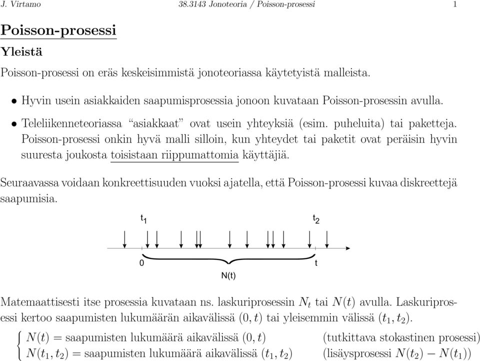 Poisson-prosessi onkin hyvä malli silloin, kun yhteydet tai paketit ovat peräisin hyvin suuresta joukosta toisistaan riippumattomia käyttäjiä.