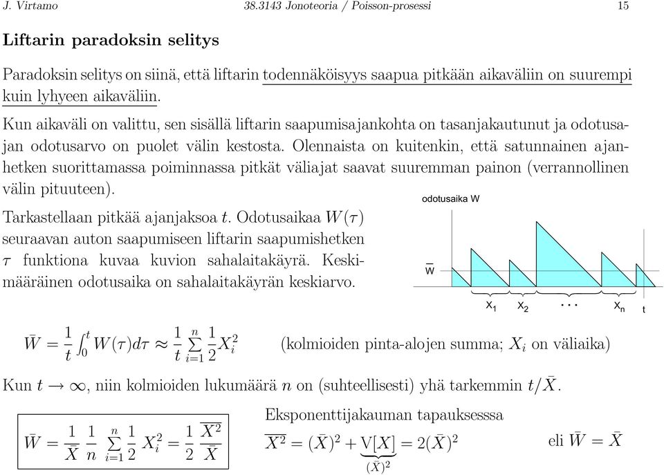 Olennaista on kuitenkin, että satunnainen ajanhetken suorittamassa poiminnassa pitkät väliajat saavat suuremman painon (verrannollinen välin pituuteen). Tarkastellaan pitkää ajanjaksoa t.