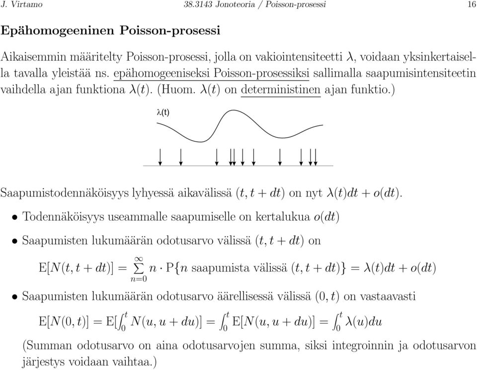 epähomogeeniseksi Poisson-prosessiksi sallimalla saapumisintensiteetin vaihdella ajan funktiona λ(t). (Huom. λ(t) on deterministinen ajan funktio.