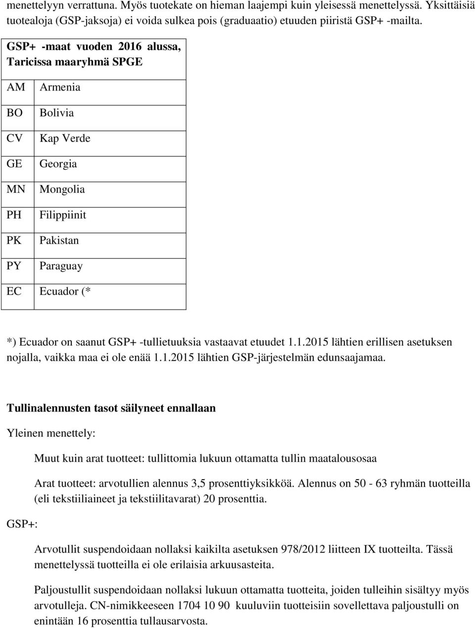 -tullietuuksia vastaavat etuudet 1.1.2015 lähtien erillisen asetuksen nojalla, vaikka maa ei ole enää 1.1.2015 lähtien GSP-järjestelmän edunsaajamaa.