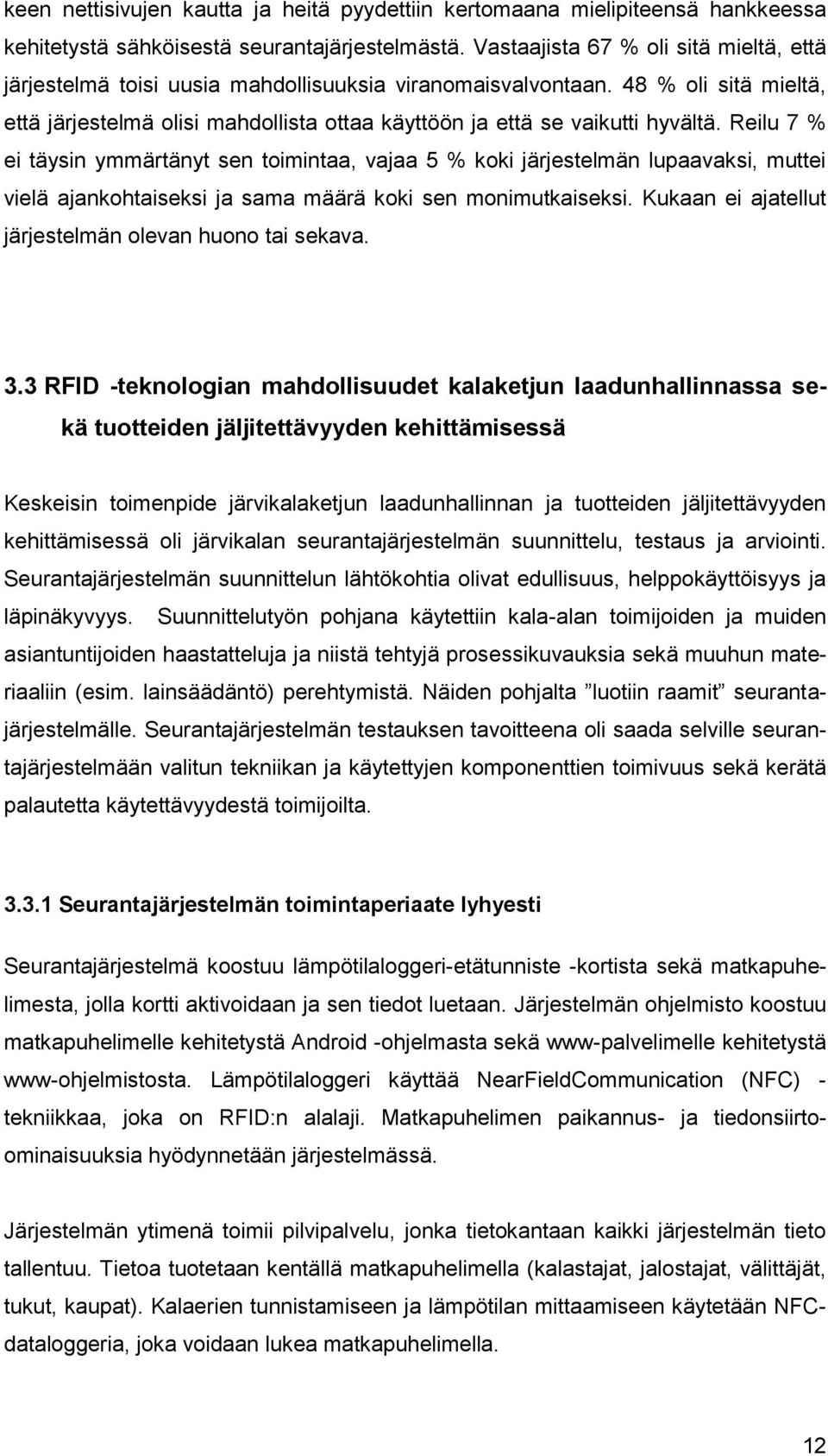 48 % oli sitä mieltä, että järjestelmä olisi mahdollista ottaa käyttöön ja että se vaikutti hyvältä.