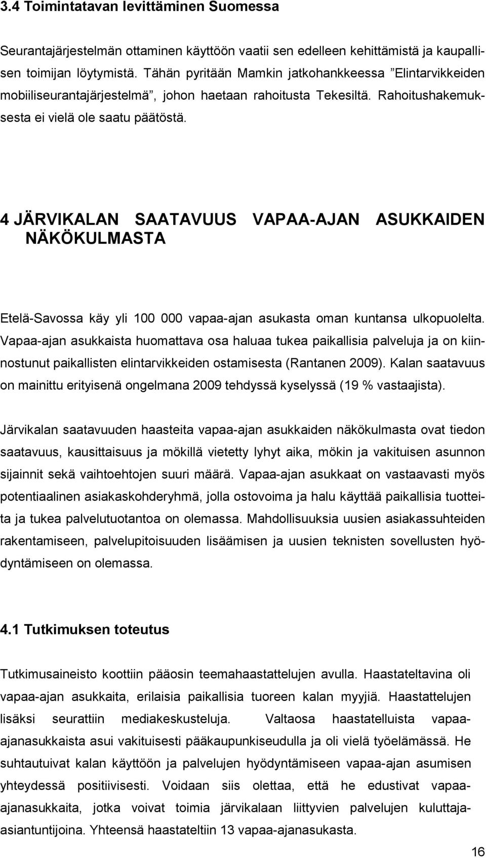 4 JÄRVIKALAN SAATAVUUS VAPAA-AJAN ASUKKAIDEN NÄKÖKULMASTA Etelä-Savossa käy yli 100 000 vapaa-ajan asukasta oman kuntansa ulkopuolelta.