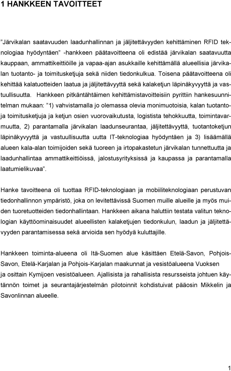 Toisena päätavoitteena oli kehittää kalatuotteiden laatua ja jäljitettävyyttä sekä kalaketjun läpinäkyvyyttä ja vastuullisuutta.