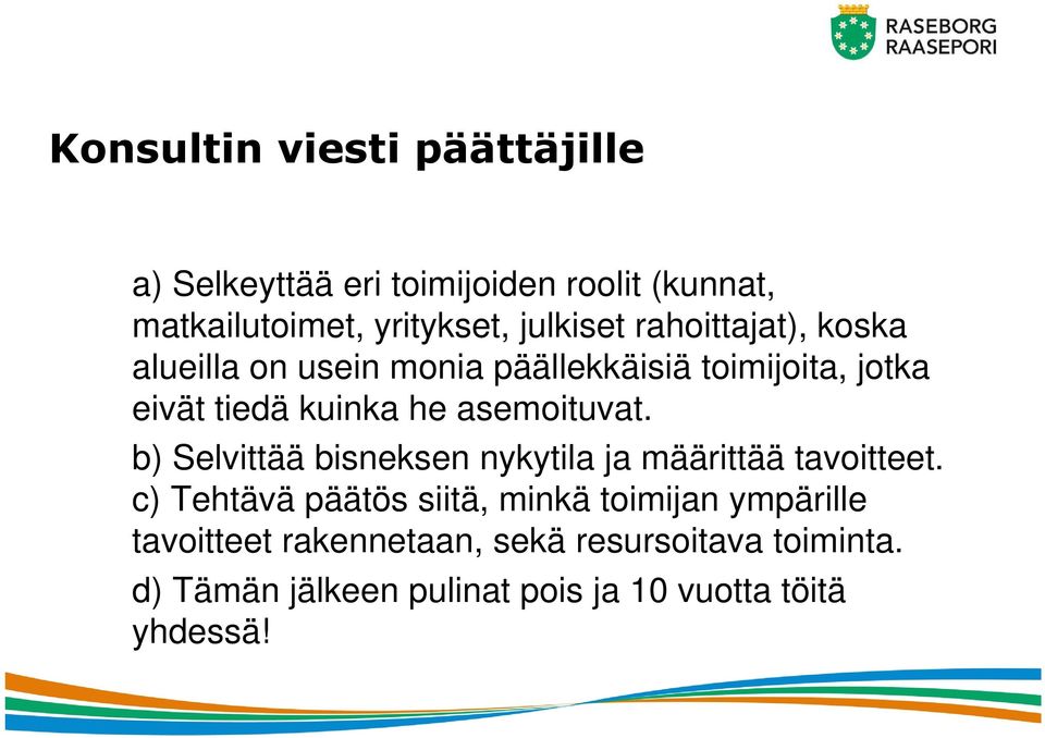 asemoituvat. b) Selvittää bisneksen nykytila ja määrittää tavoitteet.