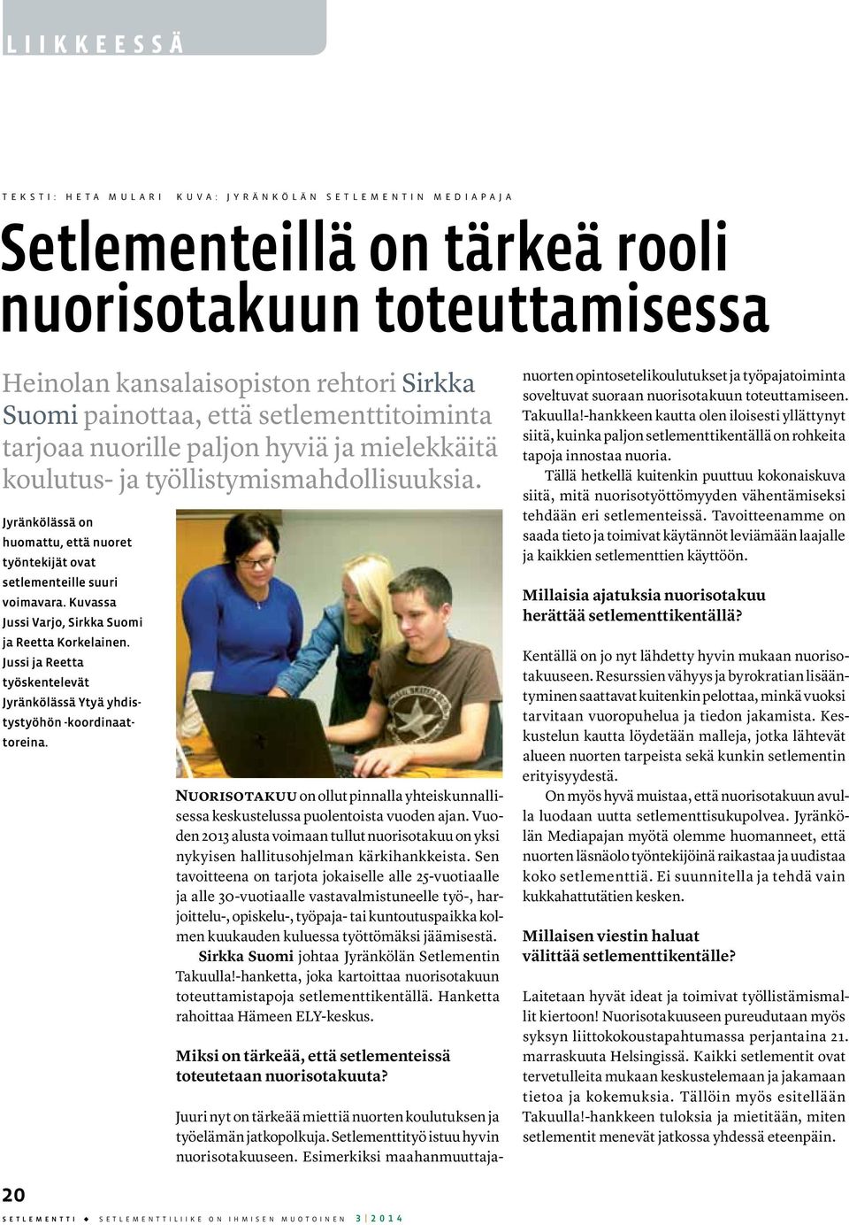 Jyränkölässä on huomattu, että nuoret työntekijät ovat setlementeille suuri voimavara. Kuvassa Jussi Varjo, Sirkka Suomi ja Reetta Korkelainen.