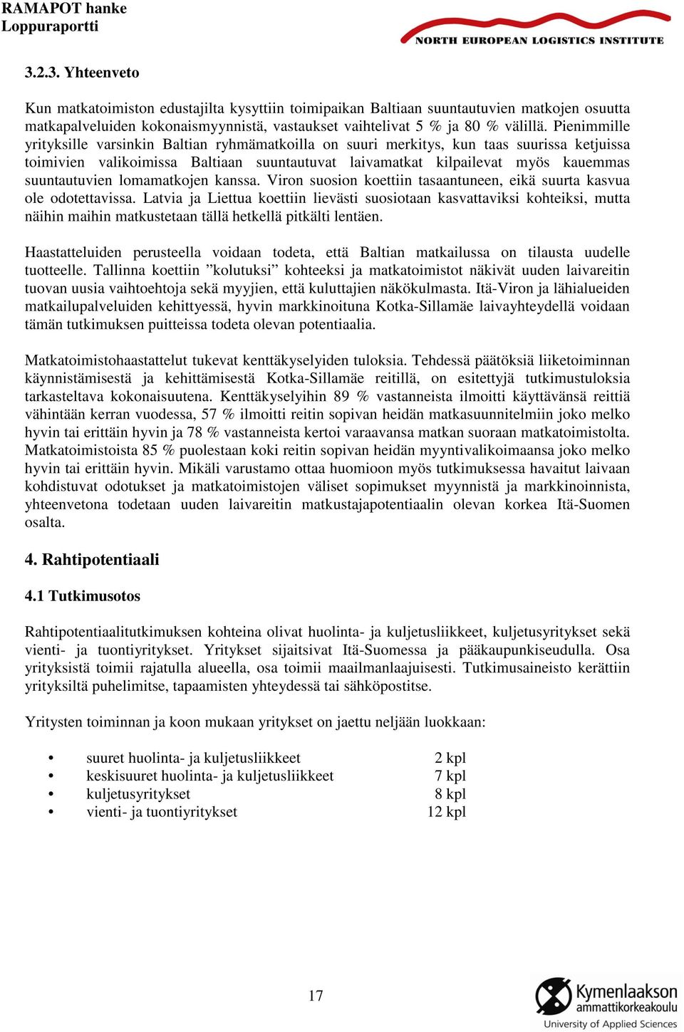 suuntautuvien lomamatkojen kanssa. Viron suosion koettiin tasaantuneen, eikä suurta kasvua ole odotettavissa.