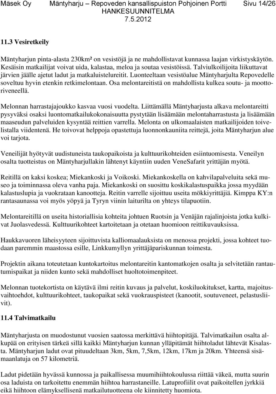 Luonteeltaan vesistöalue Mäntyharjulta Repovedelle soveltuu hyvin etenkin retkimelontaan. Osa melontareitistä on mahdollista kulkea soutu- ja moottoriveneellä.