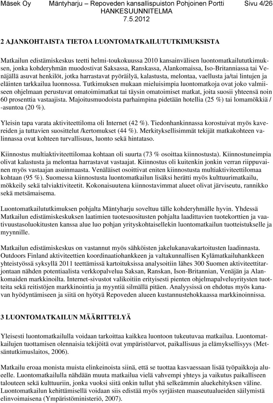 vaellusta ja/tai lintujen ja eläinten tarkkailua luonnossa.