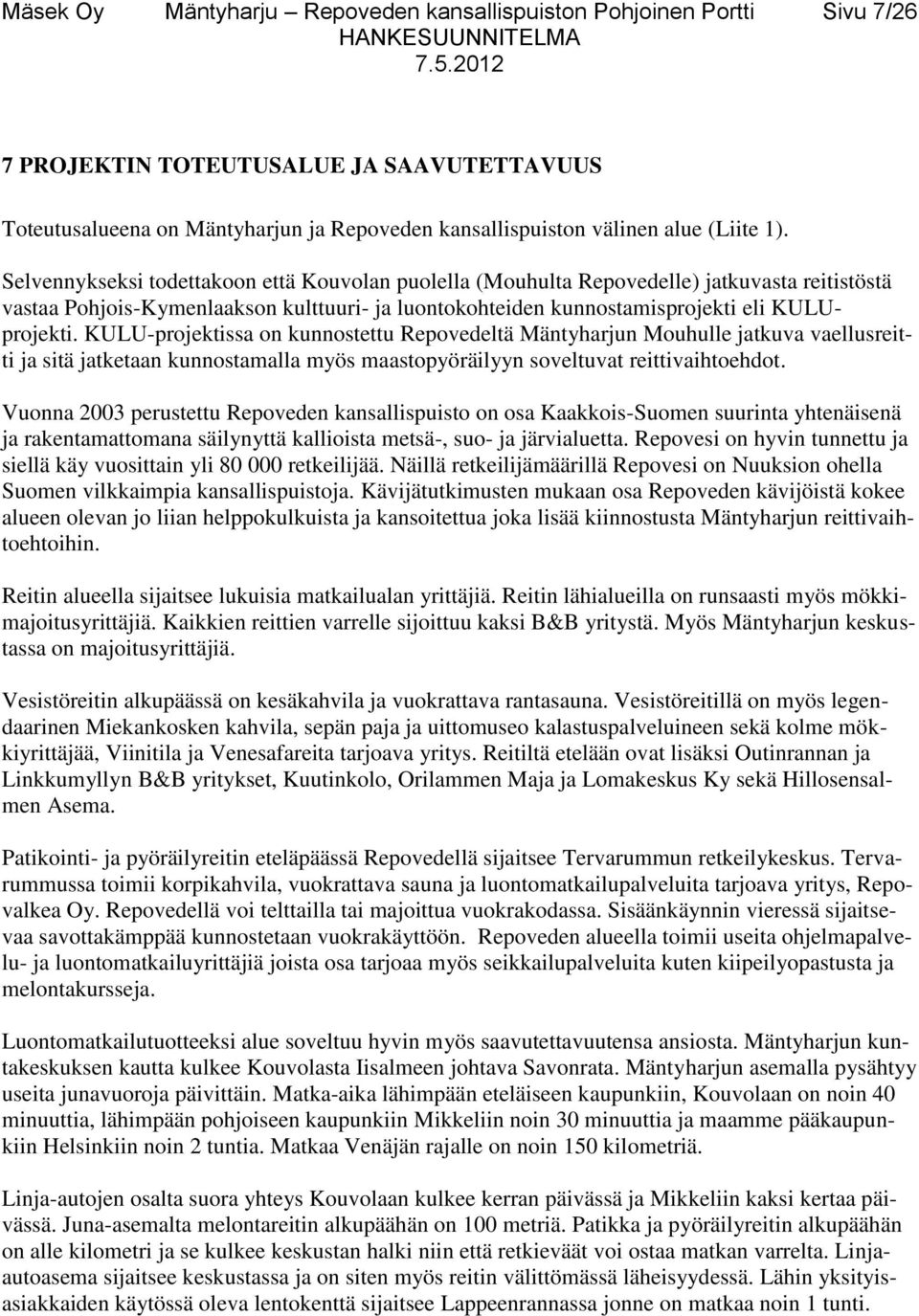 KULU-projektissa on kunnostettu Repovedeltä Mäntyharjun Mouhulle jatkuva vaellusreitti ja sitä jatketaan kunnostamalla myös maastopyöräilyyn soveltuvat reittivaihtoehdot.