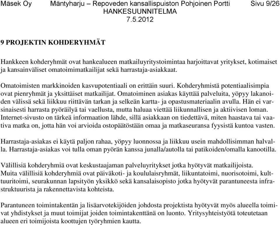 Omatoiminen asiakas käyttää palveluita, yöpyy lakanoiden välissä sekä liikkuu riittävän tarkan ja selkeän kartta- ja opastusmateriaalin avulla.