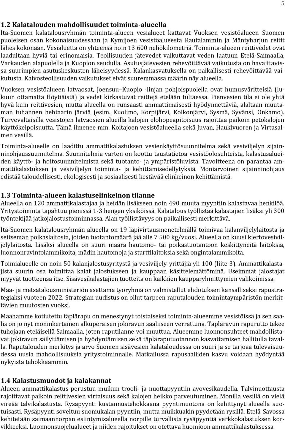 Teollisuuden jätevedet vaikuttavat veden laatuun Etelä-Saimaalla, Varkauden alapuolella ja Kuopion seudulla.