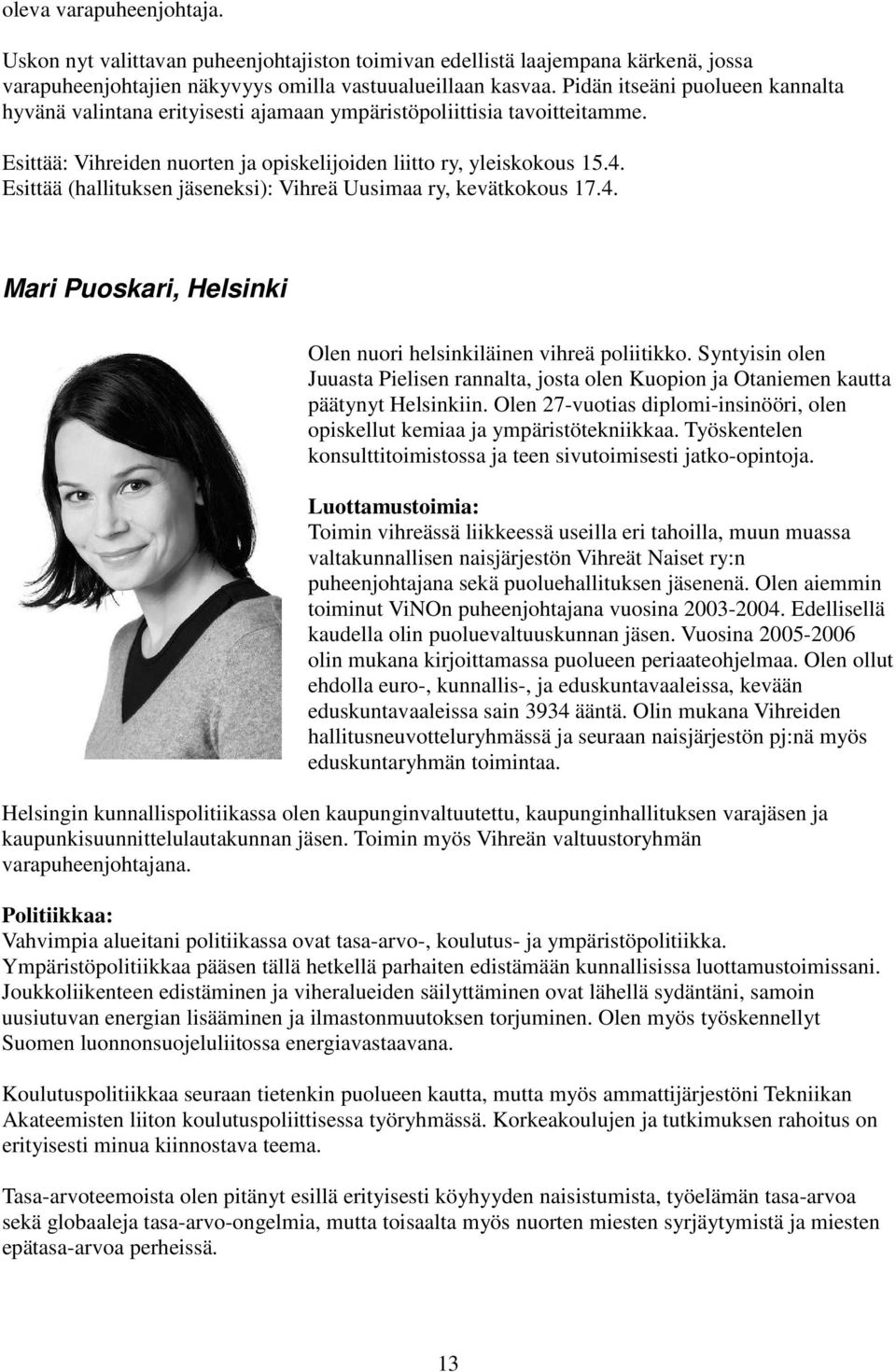 Esittää (hallituksen jäseneksi): Vihreä Uusimaa ry, kevätkokous 17.4. Mari Puoskari, Helsinki Olen nuori helsinkiläinen vihreä poliitikko.