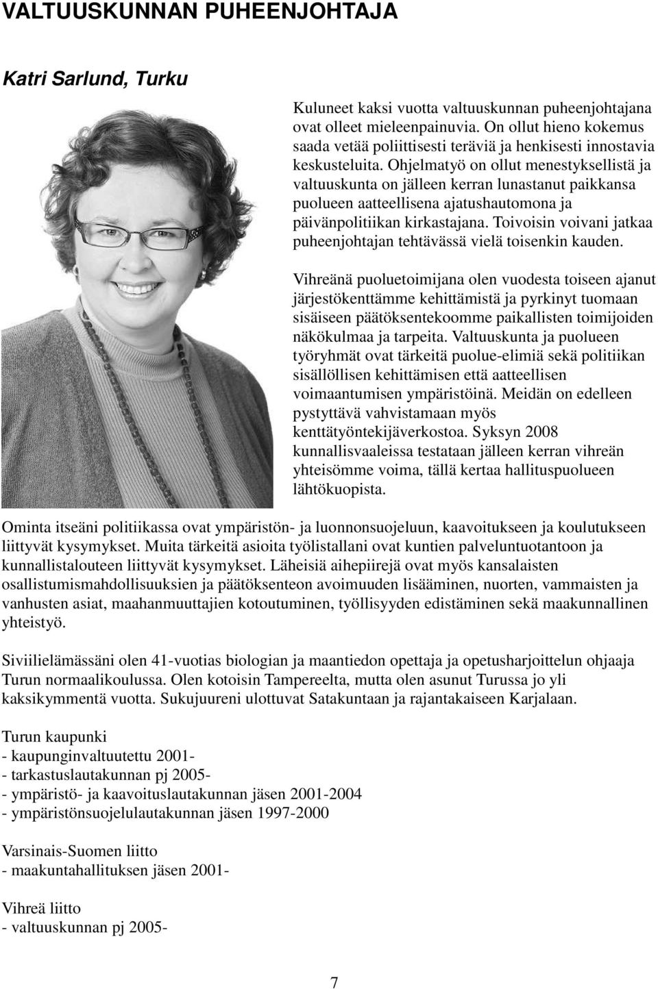 Ohjelmatyö on ollut menestyksellistä ja valtuuskunta on jälleen kerran lunastanut paikkansa puolueen aatteellisena ajatushautomona ja päivänpolitiikan kirkastajana.