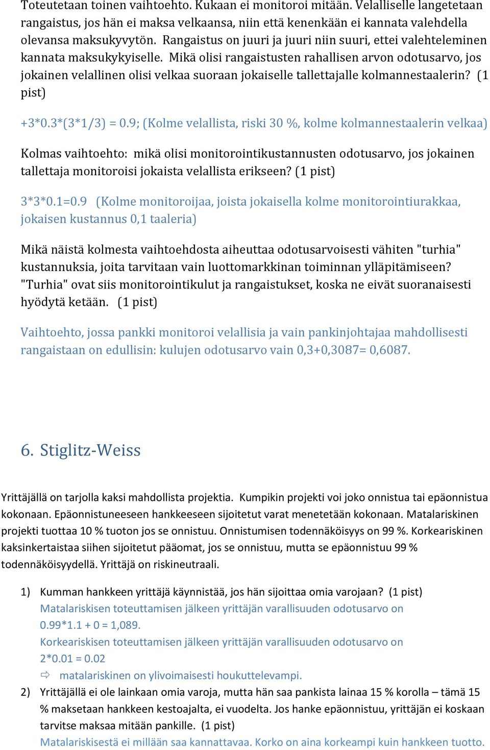 Mikä olisi rangaistusten rahallisen arvon odotusarvo, jos jokainen velallinen olisi velkaa suoraan jokaiselle tallettajalle kolmannestaalerin? (1 pist) +3*0.3*(3*1/3) = 0.