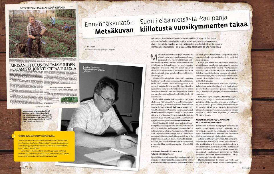 Metsäteollisuuden oli aika keksiä uusia keinoja tilanteen korjaamiseksi oli aika osoittaa että Suomi eli yhä metsistään.