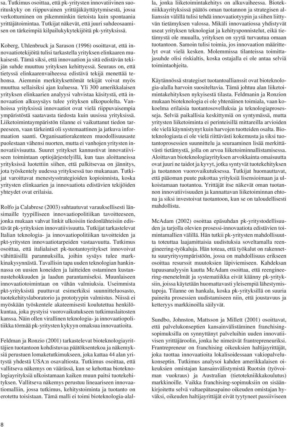 Koberg, Uhlenbruck ja Sarason (1996) osoittavat, että innovaatiotekijöitä tulisi tarkastella yrityksen elinkaaren mukaisesti.