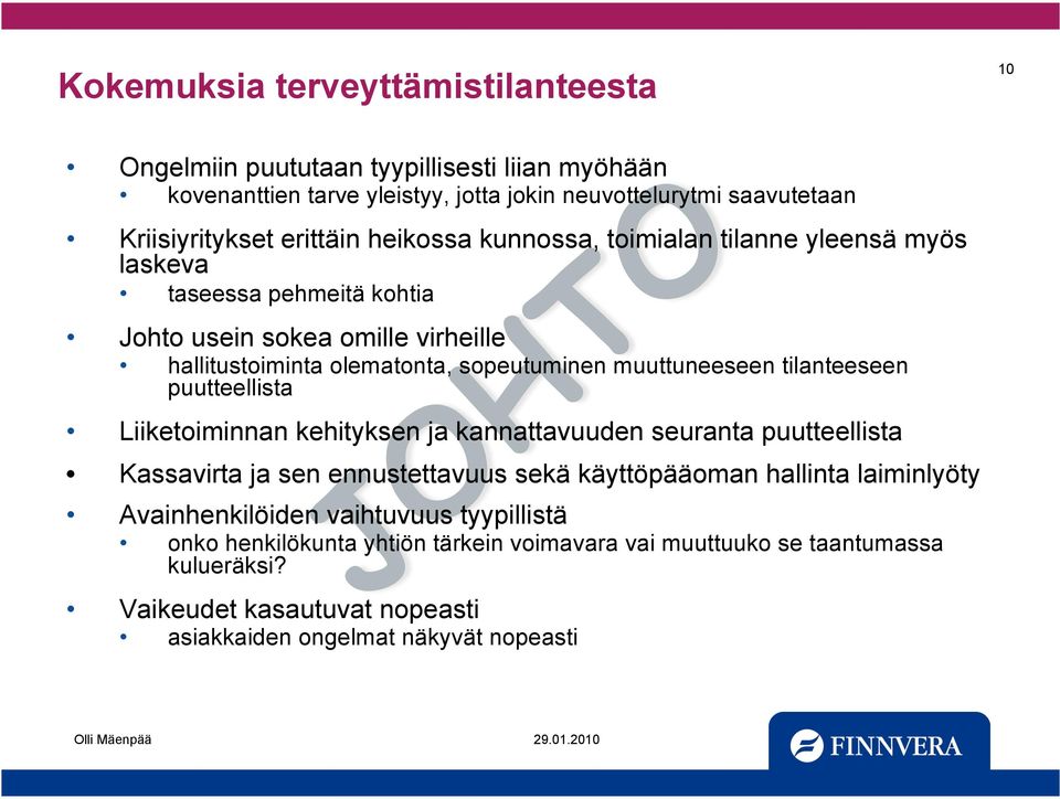 muuttuneeseen tilanteeseen puutteellista Liiketoiminnan kehityksen ja kannattavuuden seuranta puutteellista Kassavirta ja sen ennustettavuus sekä käyttöpääoman hallinta