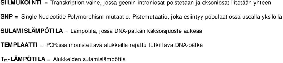 Pistemutaatio, joka esiintyy populaatiossa usealla yksilöllä SULAMISLÄMPÖTILA = Lämpötila, jossa