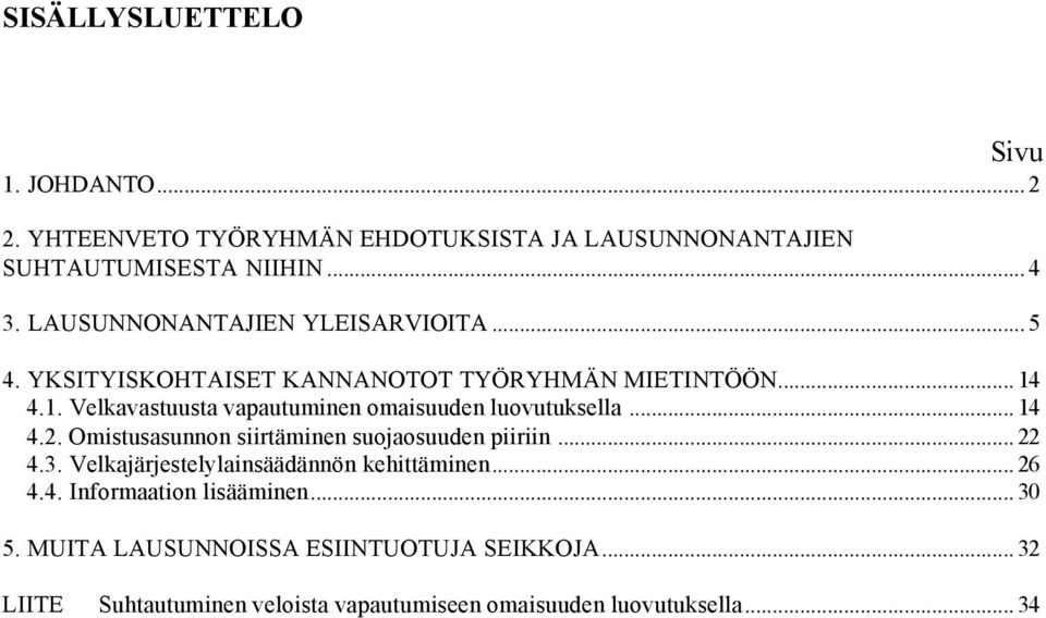 4.1. Velkavastuusta vapautuminen omaisuuden luovutuksella... 14 4.2. Omistusasunnon siirtäminen suojaosuuden piiriin... 22 4.3.