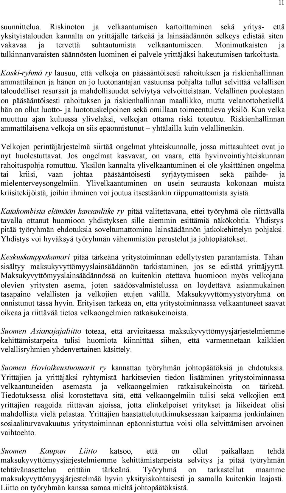 Monimutkaisten ja tulkinnanvaraisten säännösten luominen ei palvele yrittäjäksi hakeutumisen tarkoitusta.