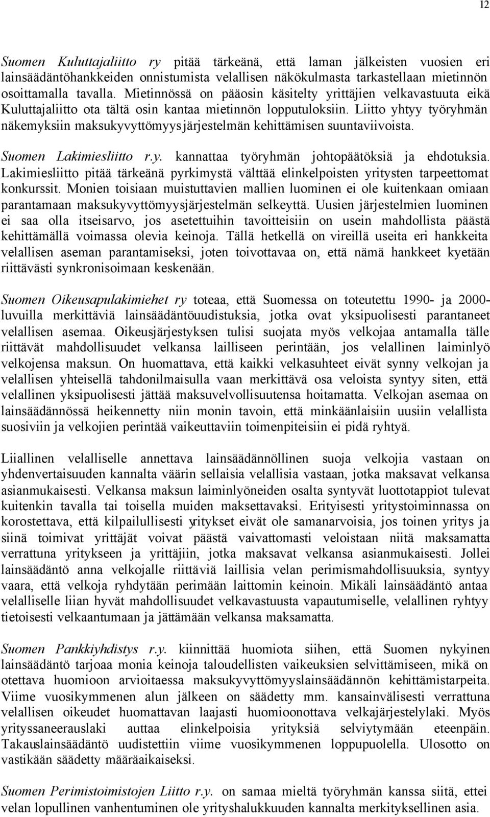 Liitto yhtyy työryhmän näkemyksiin maksukyvyttömyysjärjestelmän kehittämisen suuntaviivoista. Suomen Lakimiesliitto r.y. kannattaa työryhmän johtopäätöksiä ja ehdotuksia.