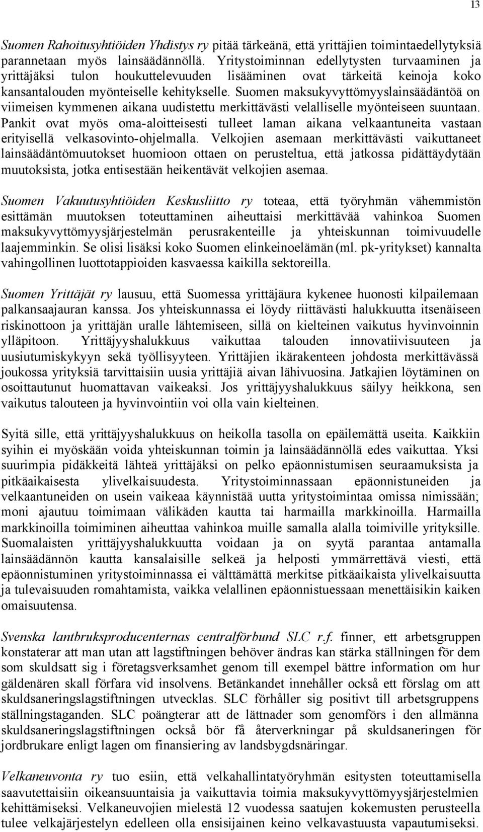 Suomen maksukyvyttömyyslainsäädäntöä on viimeisen kymmenen aikana uudistettu merkittävästi velalliselle myönteiseen suuntaan.