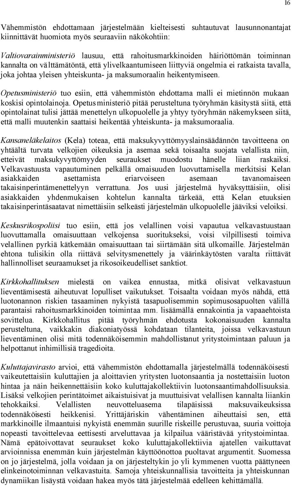 Opetusministeriö tuo esiin, että vähemmistön ehdottama malli ei mietinnön mukaan koskisi opintolainoja.