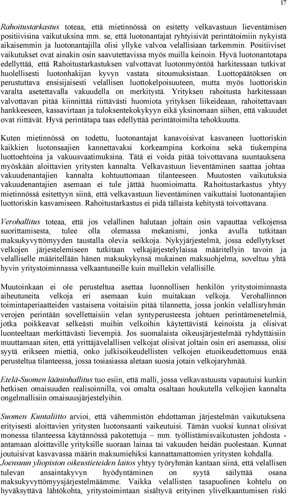 Positiiviset vaikutukset ovat ainakin osin saavutettavissa myös muilla keinoin.