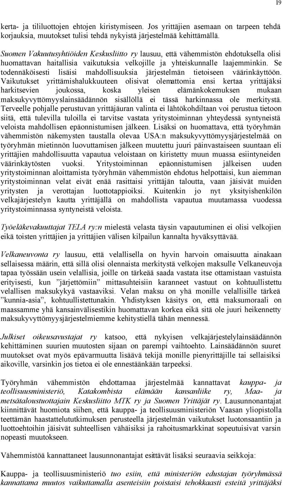 Se todennäköisesti lisäisi mahdollisuuksia järjestelmän tietoiseen väärinkäyttöön.