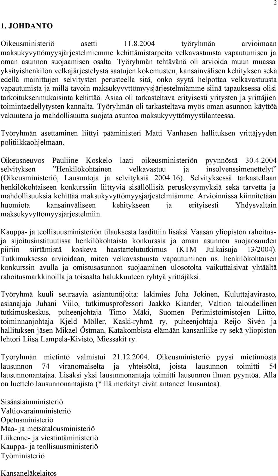 helpottaa velkavastuusta vapautumista ja millä tavoin maksukyvyttömyysjärjestelmiämme siinä tapauksessa olisi tarkoituksenmukaisinta kehittää.