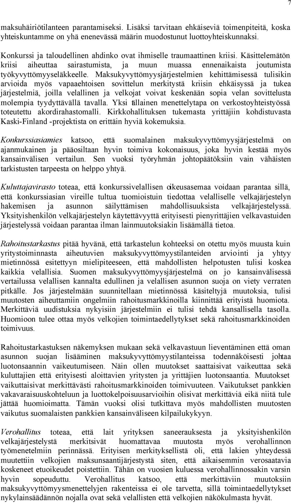 Maksukyvyttömyysjärjestelmien kehittämisessä tulisikin arvioida myös vapaaehtoisen sovittelun merkitystä kriisin ehkäisyssä ja tukea järjestelmiä, joilla velallinen ja velkojat voivat keskenään sopia