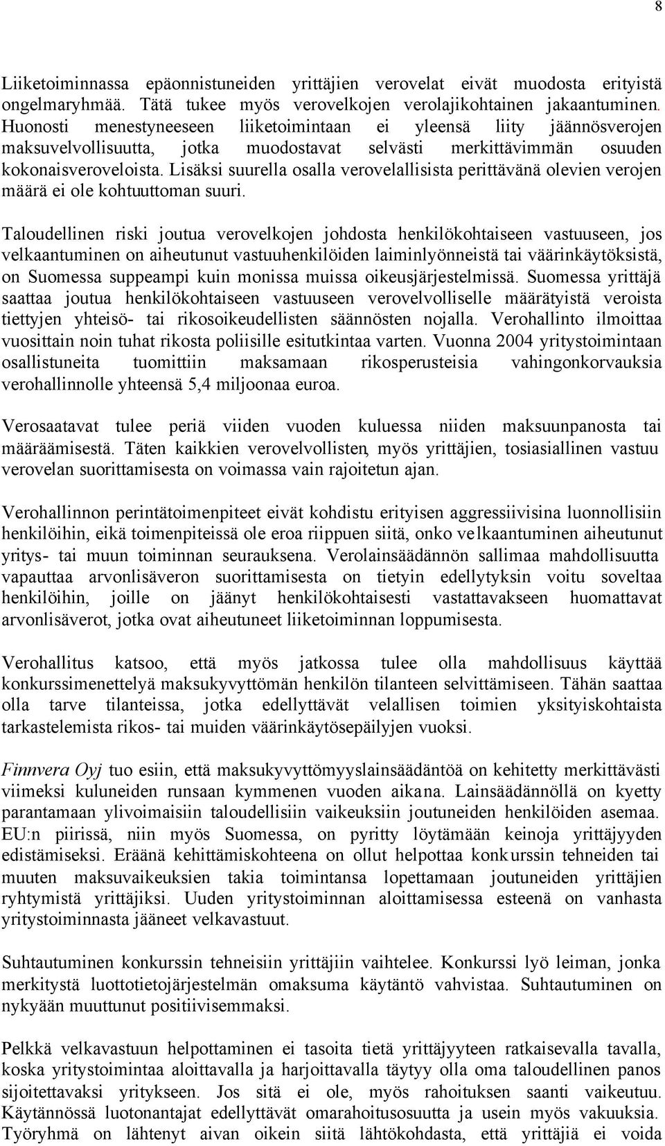 Lisäksi suurella osalla verovelallisista perittävänä olevien verojen määrä ei ole kohtuuttoman suuri.