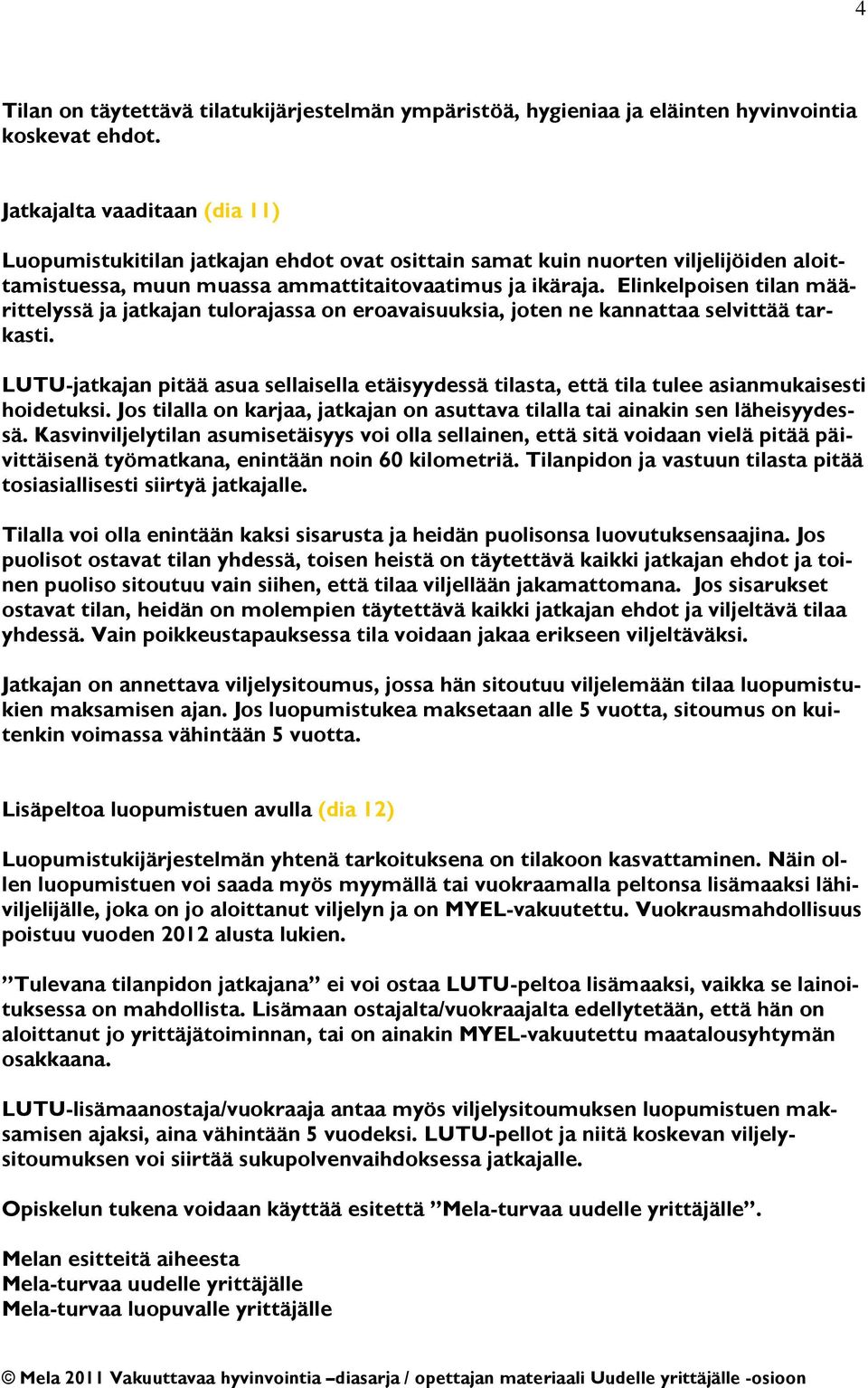 Elinkelpoisen tilan määrittelyssä ja jatkajan tulorajassa on eroavaisuuksia, joten ne kannattaa selvittää tarkasti.