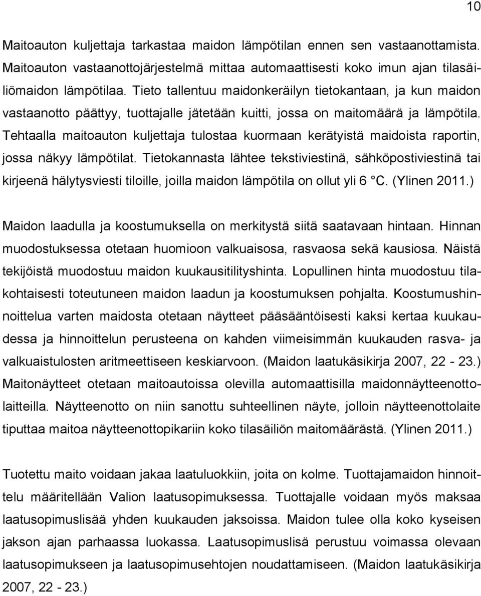 Tehtaalla maitoauton kuljettaja tulostaa kuormaan kerätyistä maidoista raportin, jossa näkyy lämpötilat.