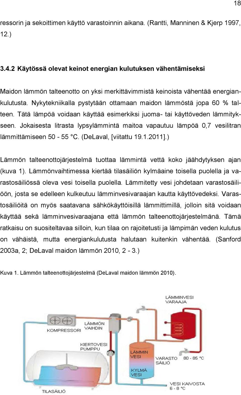 Nykytekniikalla pystytään ottamaan maidon lämmöstä jopa 60 % talteen. Tätä lämpöä voidaan käyttää esimerkiksi juoma- tai käyttöveden lämmitykseen.